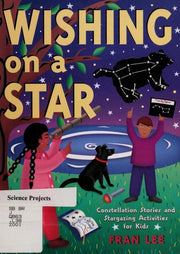 Wishing on a Star: Constellation Stories and Stargazing Activities for Kids