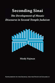 Seconding Sinai: The Development of Mosaic Discourse in Second Temple Judaism (Supplements to the Journal for the Study of Judaism)