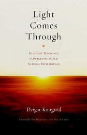 Light Comes Through: Buddhist Teachings on Awakening to Our Natural Intelligence