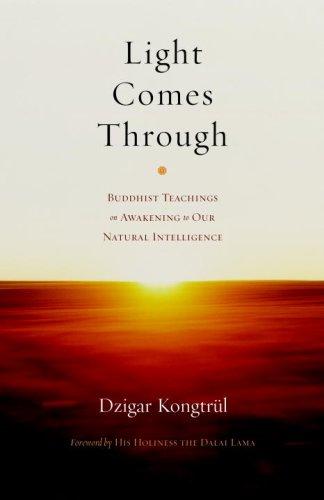 Light Comes Through: Buddhist Teachings on Awakening to Our Natural Intelligence