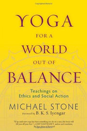 Yoga for A World Out of Balance: Teachings on Ethics and Social Action