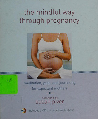 The Mindful Way through Pregnancy: Meditation, Yoga, and Journaling for Expectant Mothers
