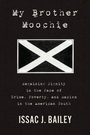 My Brother Moochie: Regaining Dignity in the Face of Crime, Poverty, and Racism in the American South (Regaining Dignity in the Midst of Crime, Poverty, and Racism in the American)