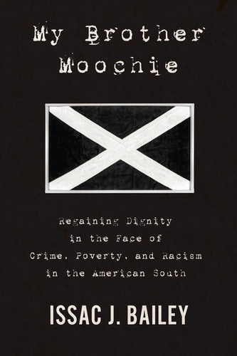 My Brother Moochie: Regaining Dignity in the Face of Crime, Poverty, and Racism in the American South (Regaining Dignity in the Midst of Crime, Poverty, and Racism in the American)