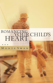 Romancing your Child's Heart (Revised 2003): Model an Intimate Relationship with God