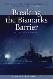 Breaking The Bismarkís Barrier, 22 July 1942 - 1 May 1944: History of United States Naval Operations in World War II, Volume 6 (History of USN Operations in WWII)