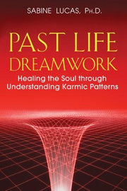 Past Life Dreamwork: Healing the Soul Through Understanding Karmic Patterns