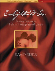 Enlightened Sex: Finding Freedom and FullnessThrough Sexual Union