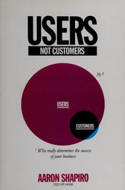 Users, Not Customers: Who Really Determines the Success of Your Business