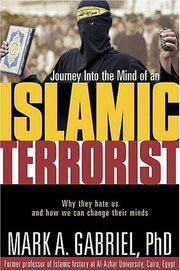 Journey Inside The Mind Of an Islamic Terrorist: Why They Hate Us and How We Can Change Their Minds