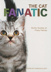 The Cat Fanatic: The Best Things Ever Said About Furry Felines
