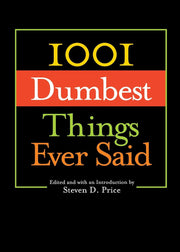 1001 Dumbest Things Ever Said