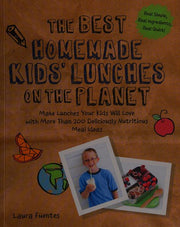 The Best Homemade Kids' Lunches on the Planet: Make Lunches Your Kids Will Love with More Than 200 Deliciously Nutritious Meal Ideas (Best on the Planet)