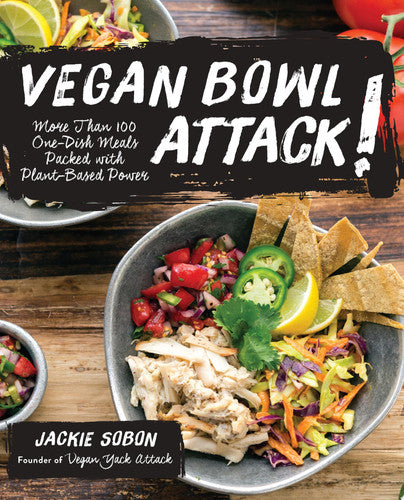 Vegan Bowl Attack!: More than 100 One-Dish Meals Packed with Plant-Based Power