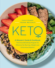 Keto: A Woman's Guide and Cookbook: The Groundbreaking Program for Effective Fat-Burning, Weight Loss & Hormonal Balance (13) (Keto for Your Life)