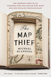 The Map Thief: The Gripping Story of an Esteemed Rare-Map Dealer Who Made Millions Stealing Priceless Maps