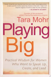 Playing Big: Practical Wisdom for Women Who Want to Speak Up, Create, and Lead