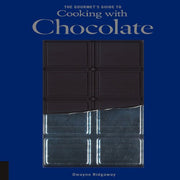 The Gourmet's Guide to Cooking with Chocolate: How to Use Chocolate to Take Simple Recipes from the Ordinary to the Extraordinary