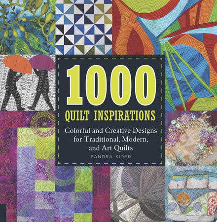 1000 Quilt Inspirations: Colorful and Creative Designs for Traditional, Modern, and Art Quilts