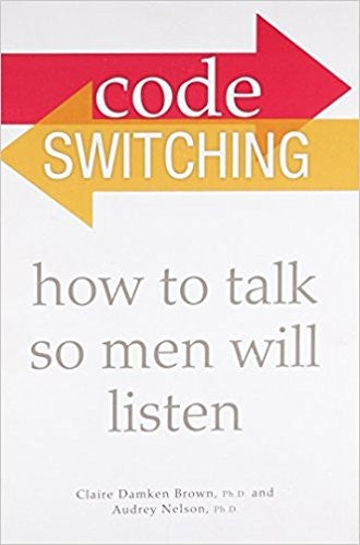 Code Switching: How to Talk So Men Will Listen