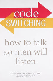 Code Switching: How to Talk So Men Will Listen