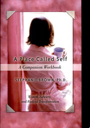 A Place Called Self: Women, Sobriety, and Radical Transformation