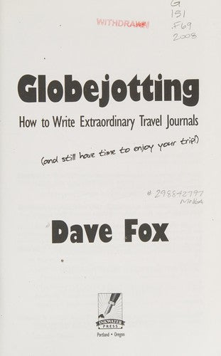 Globejotting: How to Write Extraordinary Travel Journals and Still Have Time to Enjoy Your Trip!