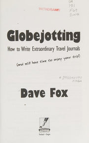 Globejotting: How to Write Extraordinary Travel Journals and Still Have Time to Enjoy Your Trip!