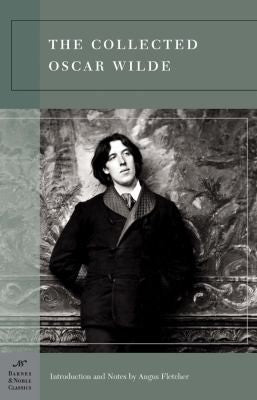 Collected Oscar Wilde (Barnes & Noble Classics Series)