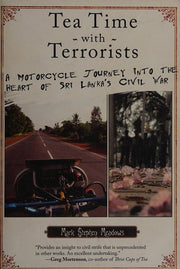 Tea Time with Terrorists: A Motorcycle Journey into the Heart of Sri Lanka's Civil War