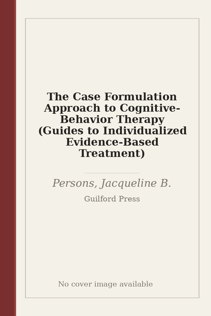The Case Formulation Approach to Cognitive-Behavior Therapy (Guides to Individualized Evidence-Based Treatment) - no cover image available