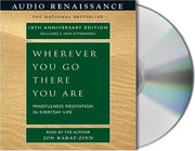 Wherever You Go, There You Are: Mindfulness Meditation in Everyday Life