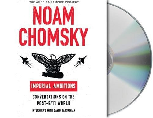 Imperial Ambitions: Conversations on the Post-9/11 World, Interviews With David Barsamian, the American Empire Project
