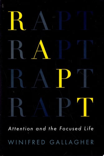 Rapt: Attention and the Focused Life