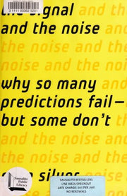 The Signal and the Noise: Why So Many Predictions Fail-But Some Don't