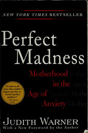 Perfect Madness: Motherhood in the Age of Anxiety