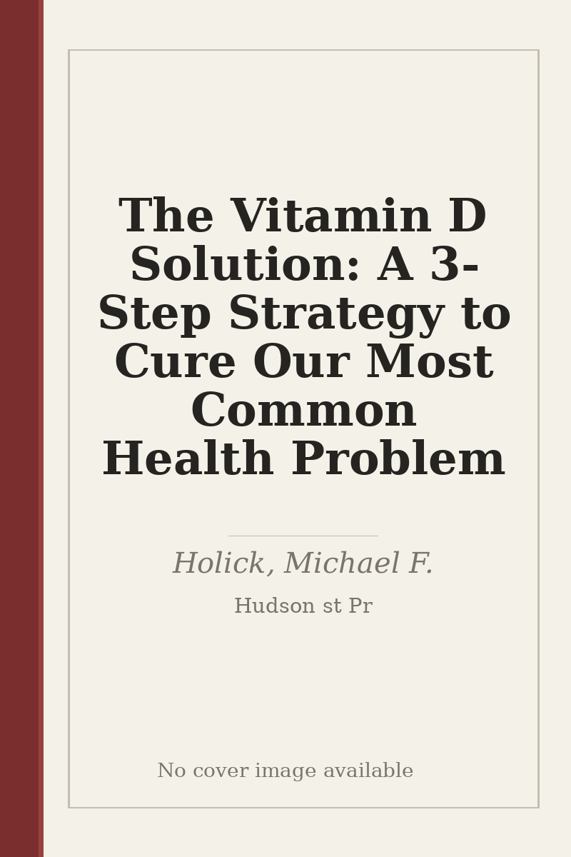 The Vitamin D Solution: A 3-Step Strategy to Cure Our Most Common Health Problem - no cover image available