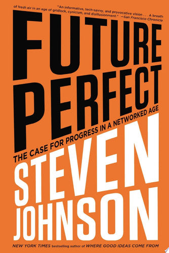 Future Perfect: The Case for Progress in a Networked Age