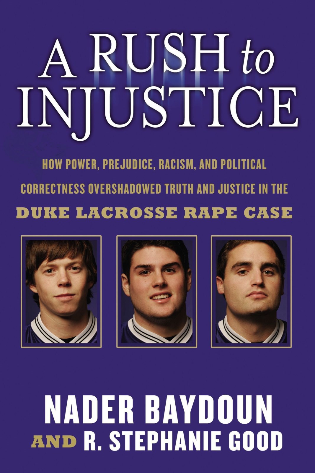 A Rush to Injustice: How Power, Prejudice, Racism, and Political Correctness Overshawdowed Truth and Justice in the Duke Lacrosse Rape Case