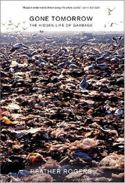 Gone Tomorrow: The Hidden Life of Garbage