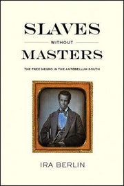 Slaves Without Masters: The Free Negro in the Antebellum South