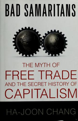 Bad Samaritans: The Myth of Free Trade and the Secret History of Capitalism