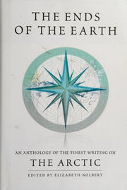 The Ends of the Earth: An Anthology of the Finest Writing on the Arctic and the Antarctic