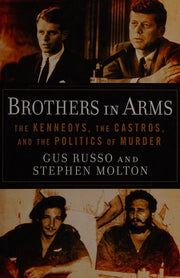 Brothers in Arms: The Kennedys, the Castros, and the Politics of Murder