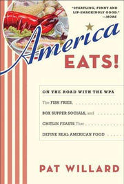 America Eats!: On the Road With the WPA - The Fish Fries, Box Supper Socials, and Chitlin Feasts That Define Real American Food