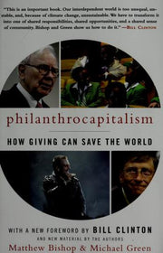 Philanthrocapitalism: How Giving Can Save the World
