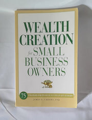 Wealth Creation for Small Business Owners: 75 Strategies for Financial Success in Any Economy