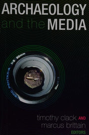 Archaeology and the Media (UCL Institute of Archaeology Publications)