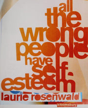 All the Wrong People Have Self Esteem: An Inappropriate Book for Young Ladies, or Frankly, anybody Else