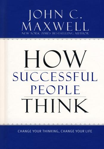 How Successful People Think: Change Your Thinking, Change Your Life